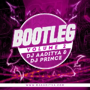 Bootleg Vol.2 - Dj Aaditya X Dj Prince
